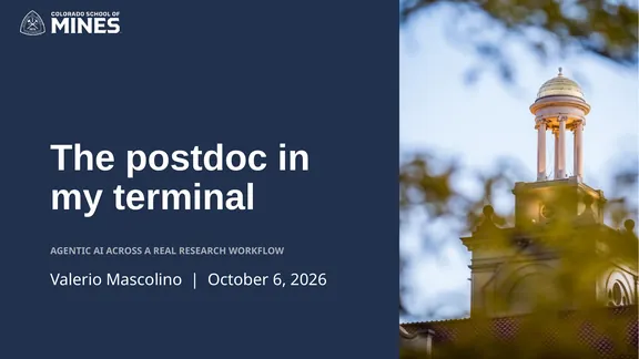 Title slide of the talk The postdoc in my terminal: agentic AI across a real research workflow, by Valerio Mascolino, October 6, 2026, on the Colorado School of Mines template